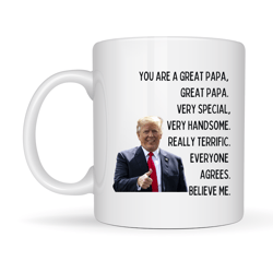 trump coffee mug, you are a great papa very special very handsome really terrific everyone agrees, fathers day gifts