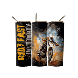 ride fast live dirty tumbler, dirt bike tumbler