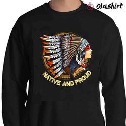 new native and proud shirt, native americans shirt - olashirt