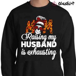 new raising my husband is exhausting shirt, leopard messy bun shirt - olashirt