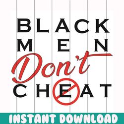 black men dont cheat svg, black men svg, back men shirt, black men gift, black men, black dont cheat shirt, black dont c