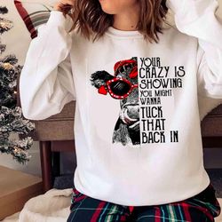 new your crazy is showing tuck that back in shirt - olashirt