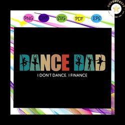 dance dad i dont dance i finance svg, dance dad svg, dance svg, dance dad shirt svg, dance lover, dance lover gift, danc