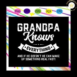 grandpa knows everything svg, fathers day svg, fathers day gift, gift for papa, fathers day lover, fathers day lover gif