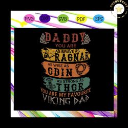 daddy as brave as ragnar svg, as wise as odin svg, fathers day svg, fathers day gift, gift for papa, fathers day lover,