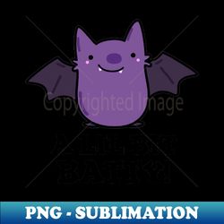 a little batty cute baby bat pun - high-resolution png sublimation file - add a festive touch to every day