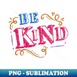 be kind  forgive others - instant png sublimation download - instantly transform your sublimation projects