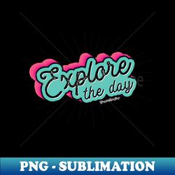 explore the day typography  graphicloveshop - instant sublimation digital download - transform your sublimation creations