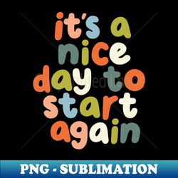 its a nice day to start again by the motivated type in orange pink green blue - instant png sublimation download - enhance your apparel with stunning detail