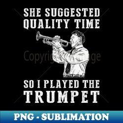 trumpeting quality time - funny trumpet tee - digital sublimation download file - create with confidence