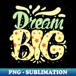 dream big - vintage sublimation png download - revolutionize your designs