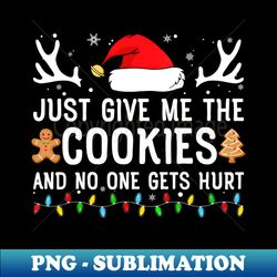 just give me the cookies christmas - png transparent sublimation design - perfect for sublimation mastery