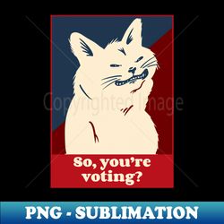 so youre voting - vintage sublimation png download - perfect for personalization