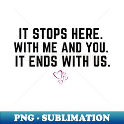 it ends with us book quote - instant sublimation digital download - spice up your sublimation projects