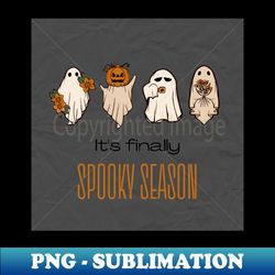 its finally spooky season - signature sublimation png file - create with confidence