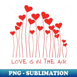 love is in the air - professional sublimation digital download - unleash your inner rebellion
