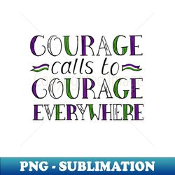 courage calls to courage everywhere quote by suffragette leader millicent fawcett - premium sublimation digital download - unleash your creativity