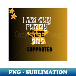 i am a guy safe funny and supported t shirt - signature sublimation png file - bring your designs to life