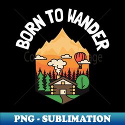 born to wander - signature sublimation png file - stunning sublimation graphics