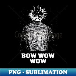 bow wow - signature sublimation png file - fashionable and fearless