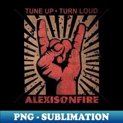 Tune up  Tune Loud Alexisonfire - Aesthetic Sublimation Digital File - Spice Up Your Sublimation Projects