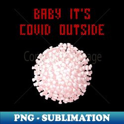 baby its covid outside - png transparent sublimation design - perfect for personalization