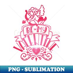 be my valentine - instant png sublimation download - enhance your apparel with stunning detail