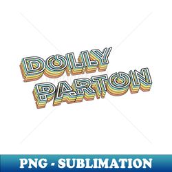 dolly parton retro typography faded style - special edition sublimation png file - transform your sublimation creations