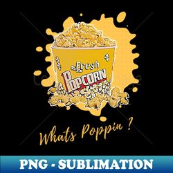whats poppin - exclusive sublimation digital file - perfect for sublimation art