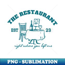 right where you left me - png sublimation digital download - unleash your inner rebellion