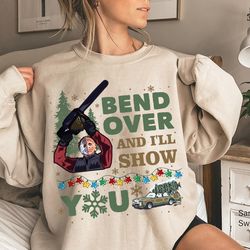 bend over and i'll show you christmas  sweatshirt, christmas vacation 1989 sweatshirt, griswold family shirt, cute chris