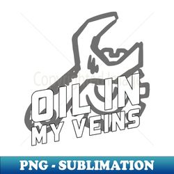 oil in my veins - exclusive sublimation digital file - bold & eye-catching