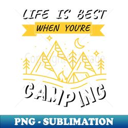 life is best when youre camping - happy camper - exclusive png sublimation download - create with confidence