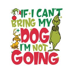 If I Cant Bring My Dog Im Not Going Funny Grinch SVG File