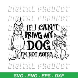 if i cant bring my dog im not going grinch and max svg file