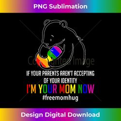 I'm Your Mom Now - LGBT Free Hugs Support Pride Mom Hugs - Chic Sublimation Digital Download - Craft with Boldness and Assurance