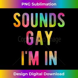 sounds gay i'm in funny rainbow gay pride lgbtq quote meme tank top - chic sublimation digital download - infuse everyday with a celebratory spirit