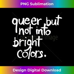 queer but not into bright colors lgbt gay pride tank top - futuristic png sublimation file - chic, bold, and uncompromising