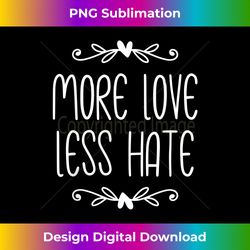 more love less hate - edgy sublimation digital file - pioneer new aesthetic frontiers