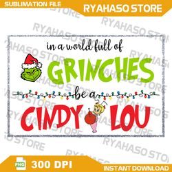 in a world full of grinches cindy lou png, grinch png, merry christmas png, cindy who lou png,instant download