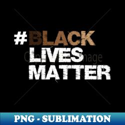 Embroidery Designs Black Lives Matter - Exclusive Sublimation Digital File - Unlock Vibrant Sublimation Designs