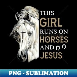 This Girl Runs On Horses And Jesus - Elegant Sublimation PNG Download - Transform Your Sublimation Creations