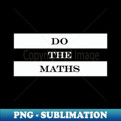 do the maths - signature sublimation png file - enhance your apparel with stunning detail