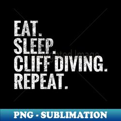 eat sleep cliff diving repeat - unique sublimation png download - bold & eye-catching