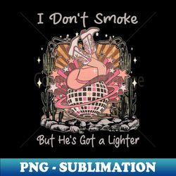 i dont smoke but hes got a lighter cowgirl boot ball - png transparent sublimation file - unleash your creativity