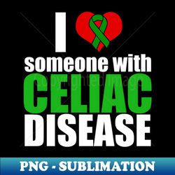 i love someone with celiac disease - professional sublimation digital download - boost your success with this inspirational png download