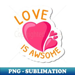 love is awesome heart cute design - signature sublimation png file - unlock vibrant sublimation designs