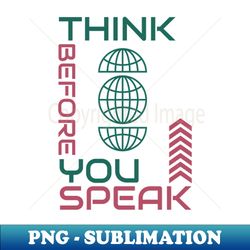 think before you speak - png transparent sublimation file - perfect for sublimation mastery