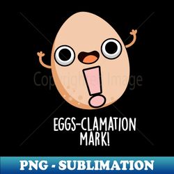 eggs-clamation mark cute egg pun - instant png sublimation download - boost your success with this inspirational png download