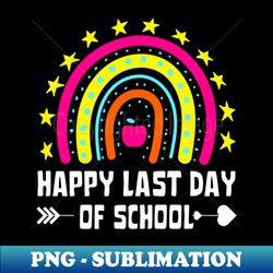 happy last day of school rainbow - trendy sublimation digital download - transform your sublimation creations